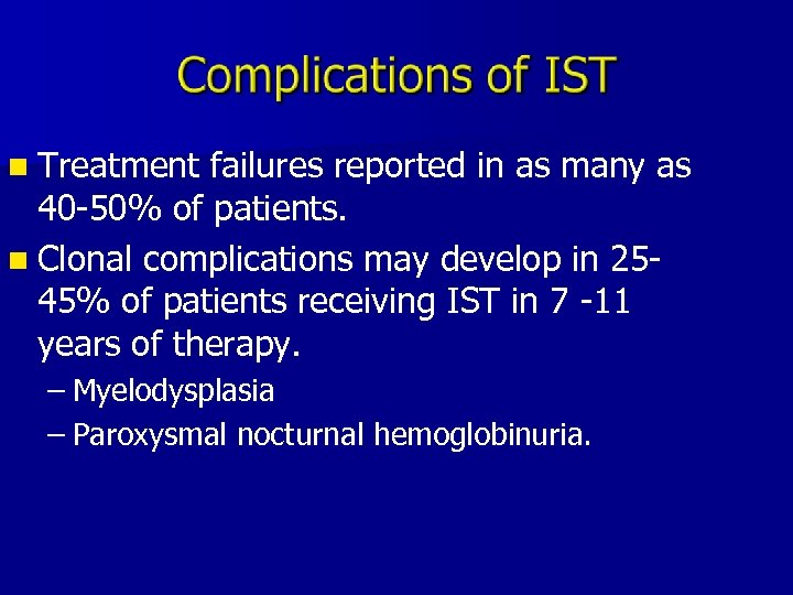 n Treatment failures reported in as many as 40 -50% of patients. n Clonal