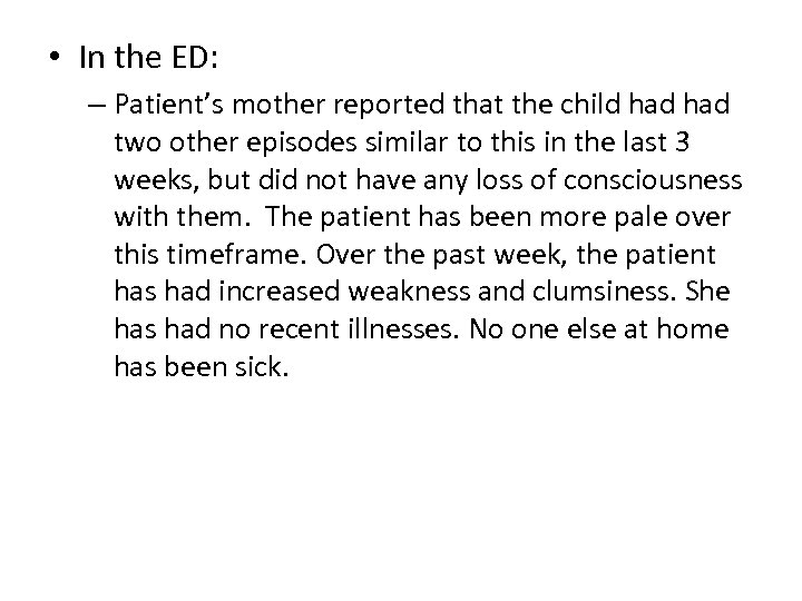  • In the ED: – Patient’s mother reported that the child had two