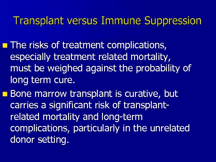 n The risks of treatment complications, especially treatment related mortality, must be weighed against