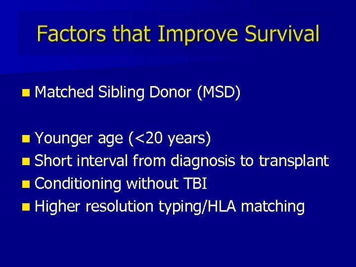 n Matched n Younger Sibling Donor (MSD) age (<20 years) n Short interval from