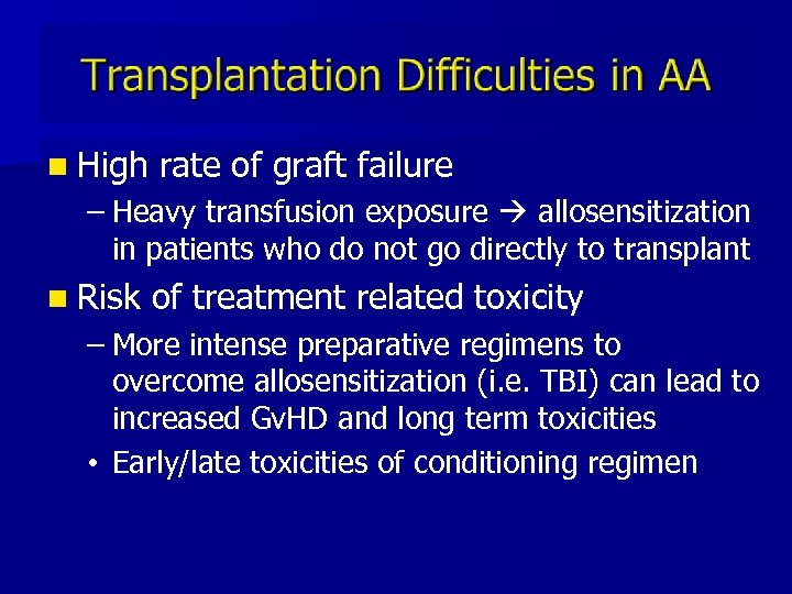 n High rate of graft failure – Heavy transfusion exposure allosensitization in patients who