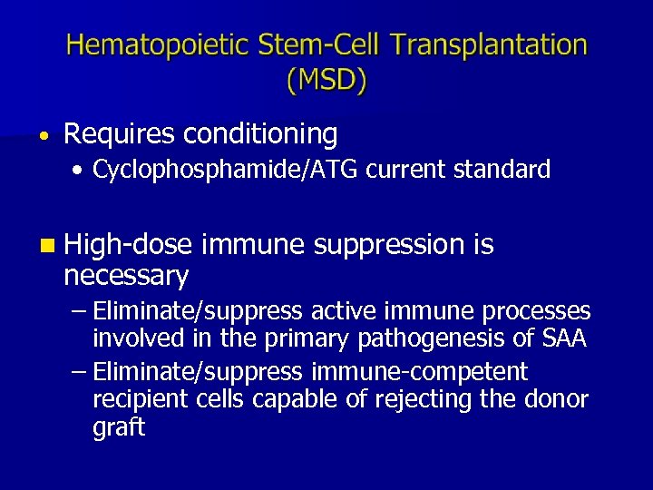  • Requires conditioning • Cyclophosphamide/ATG current standard n High-dose necessary immune suppression is