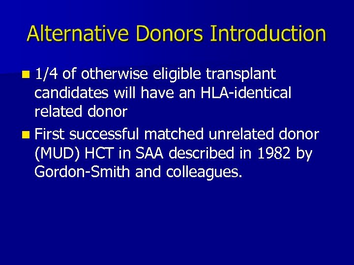 n 1/4 of otherwise eligible transplant candidates will have an HLA-identical related donor n