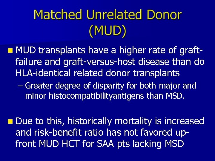 n MUD transplants have a higher rate of graftfailure and graft-versus-host disease than do