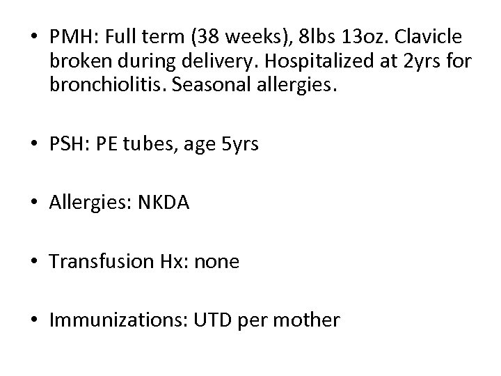  • PMH: Full term (38 weeks), 8 lbs 13 oz. Clavicle broken during