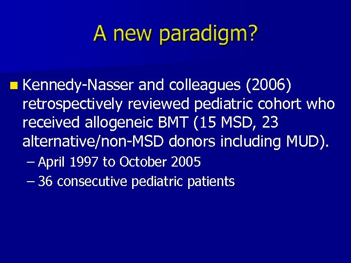 n Kennedy-Nasser and colleagues (2006) retrospectively reviewed pediatric cohort who received allogeneic BMT (15