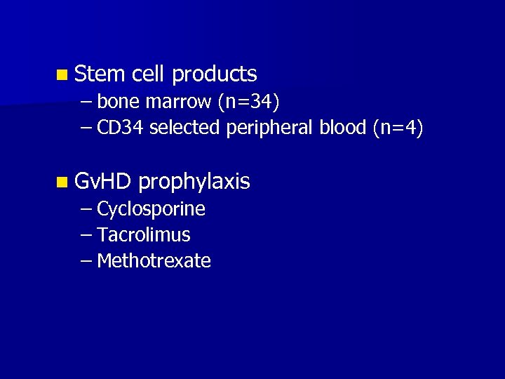 n Stem cell products – bone marrow (n=34) – CD 34 selected peripheral blood