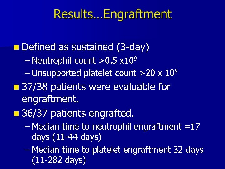 n Defined as sustained (3 -day) – Neutrophil count >0. 5 x 109 –