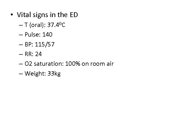  • Vital signs in the ED – T (oral): 37. 40 C –