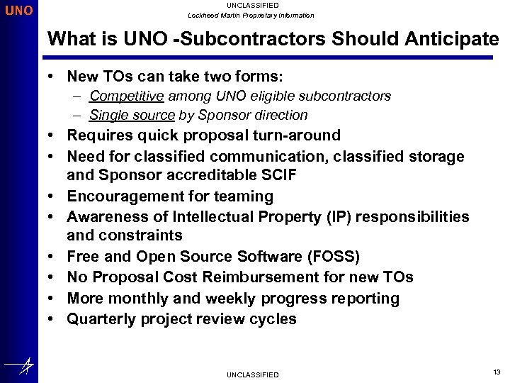 UNO UNCLASSIFIED Lockheed Martin Proprietary Information What is UNO -Subcontractors Should Anticipate • New