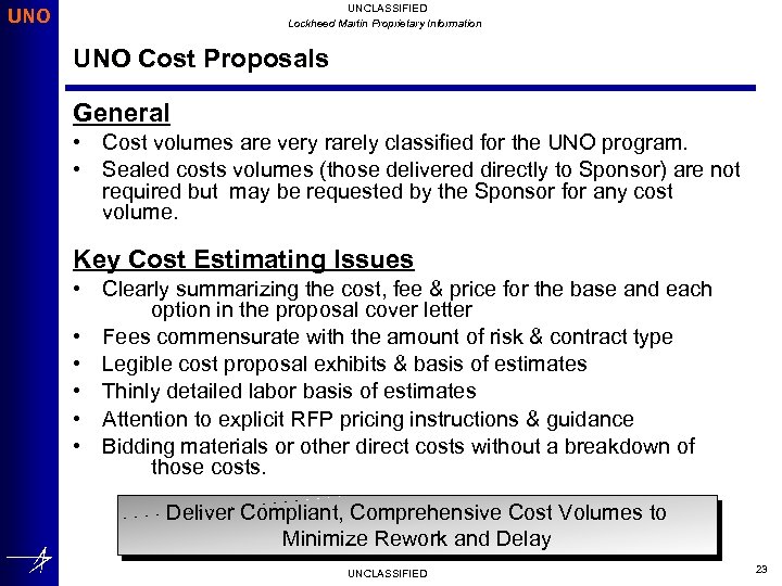 UNCLASSIFIED Lockheed Martin Proprietary Information UNO Cost Proposals General • Cost volumes are very