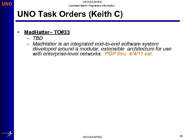 UNO UNCLASSIFIED Lockheed Martin Proprietary Information UNO Task Orders (Keith C) • Mad. Hatter–