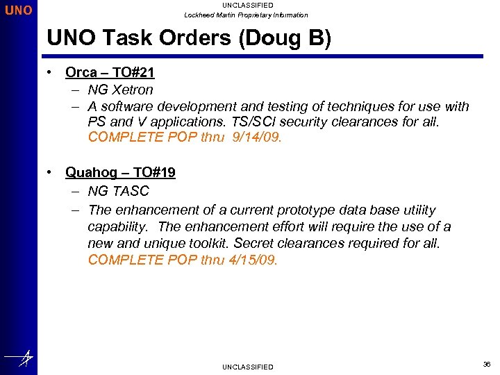 UNO UNCLASSIFIED Lockheed Martin Proprietary Information UNO Task Orders (Doug B) • Orca –