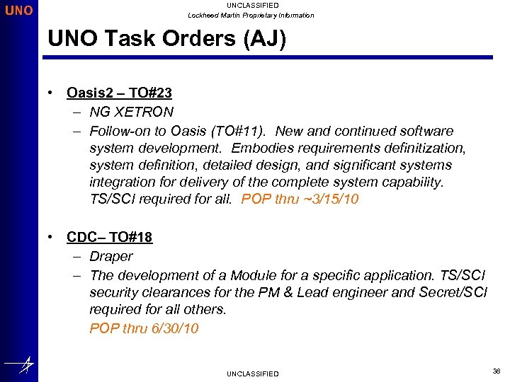 UNO UNCLASSIFIED Lockheed Martin Proprietary Information UNO Task Orders (AJ) • Oasis 2 –