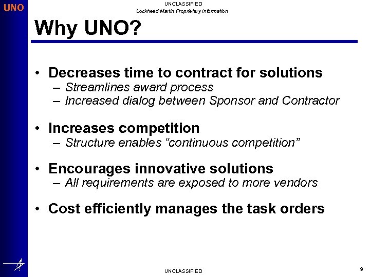 UNO UNCLASSIFIED Lockheed Martin Proprietary Information Why UNO? • Decreases time to contract for