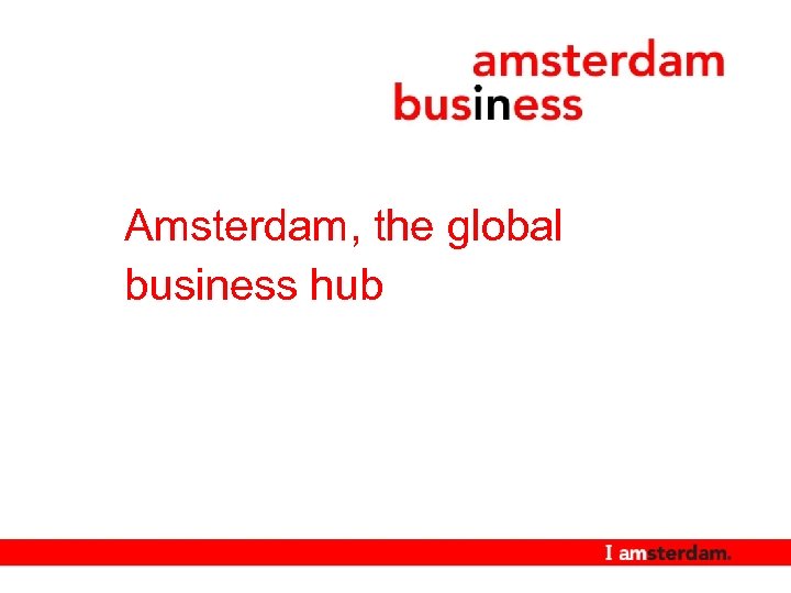 Amsterdam, the global business hub 