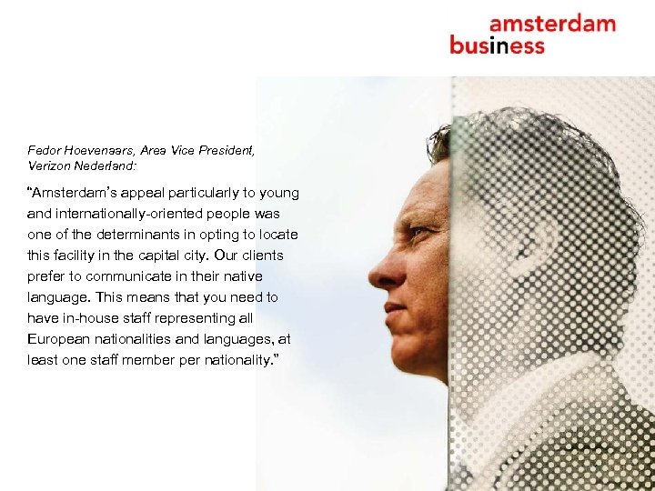 Fedor Hoevenaars, Area Vice President, Verizon Nederland: “Amsterdam’s appeal particularly to young and internationally-oriented