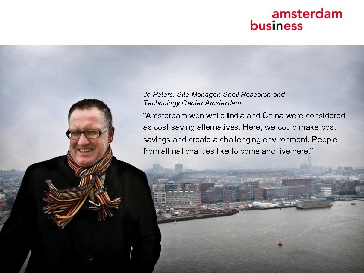 Jo Peters, Site Manager, Shell Research and Technology Center Amsterdam “Amsterdam won while India