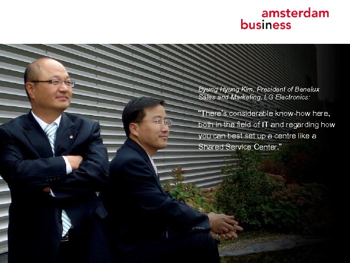 Byung Hyung Kim, President of Benelux Sales and Marketing, LG Electronics: “There’s considerable know-how