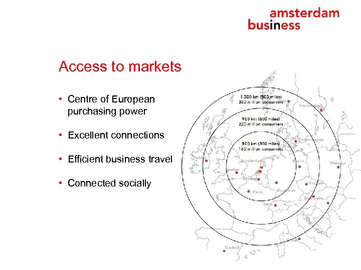 Access to markets • Centre of European purchasing power • Excellent connections • Efficient