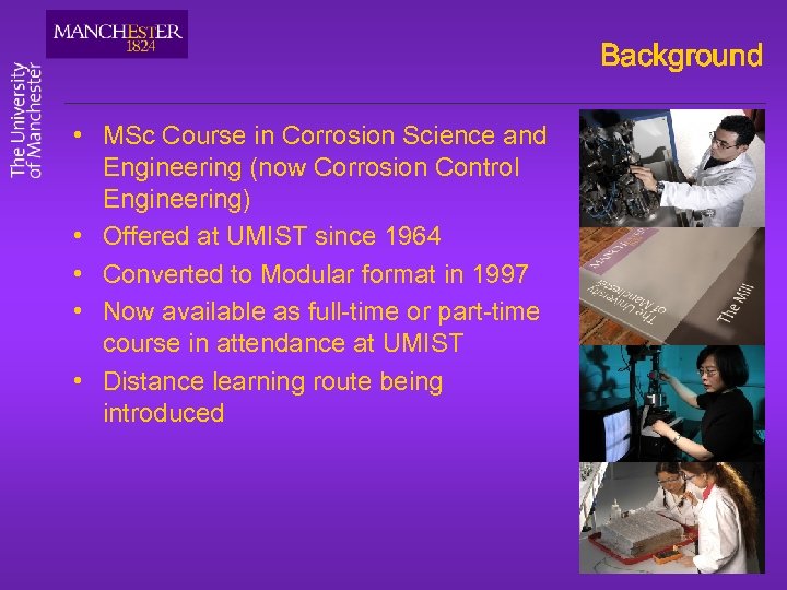 Background • MSc Course in Corrosion Science and Engineering (now Corrosion Control Engineering) •