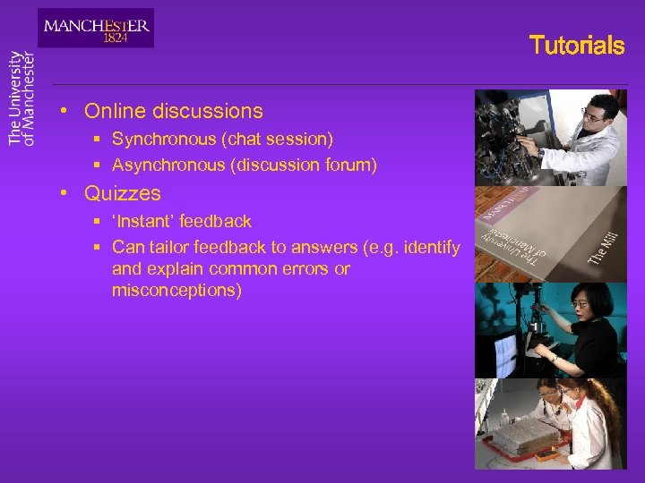 Tutorials • Online discussions § Synchronous (chat session) § Asynchronous (discussion forum) • Quizzes