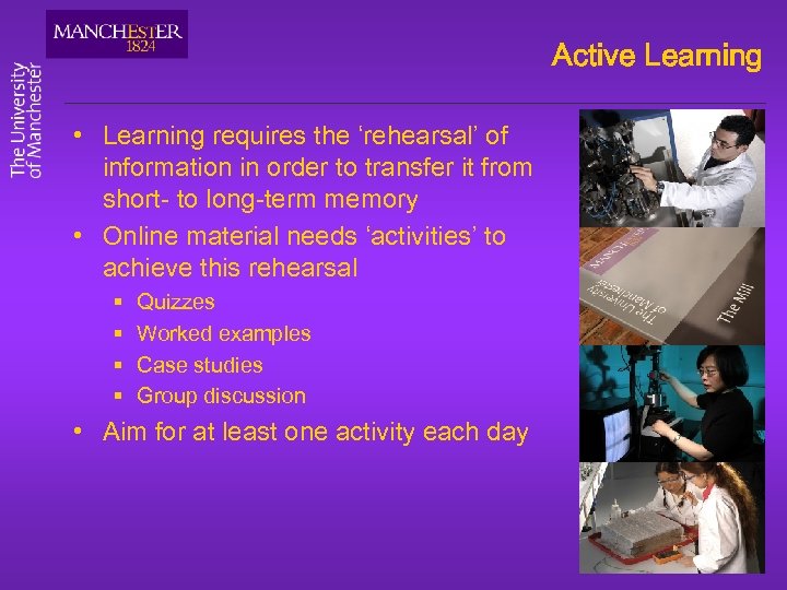 Active Learning • Learning requires the ‘rehearsal’ of information in order to transfer it