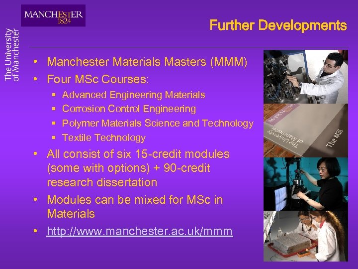 Further Developments • Manchester Materials Masters (MMM) • Four MSc Courses: § § Advanced