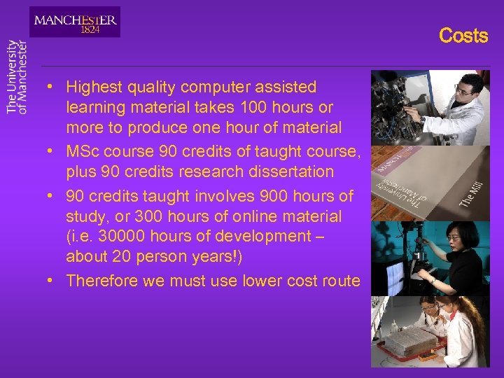 Costs • Highest quality computer assisted learning material takes 100 hours or more to