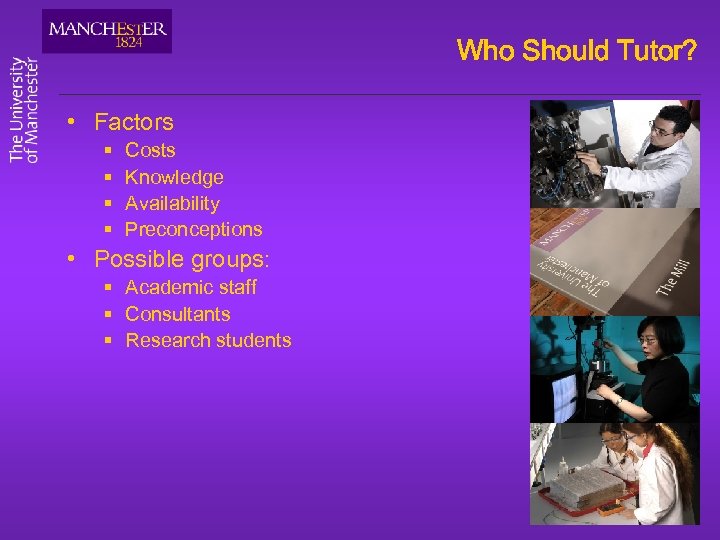 Who Should Tutor? • Factors § § Costs Knowledge Availability Preconceptions • Possible groups:
