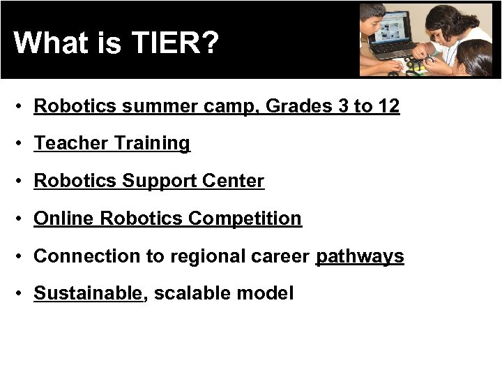 What is TIER? • Robotics summer camp, Grades 3 to 12 • Teacher Training