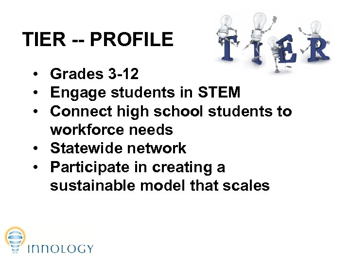 TIER -- PROFILE • Grades 3 -12 • Engage students in STEM • Connect