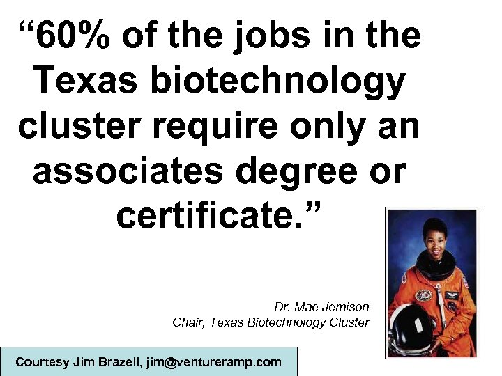 “ 60% of the jobs in the Texas biotechnology cluster require only an associates