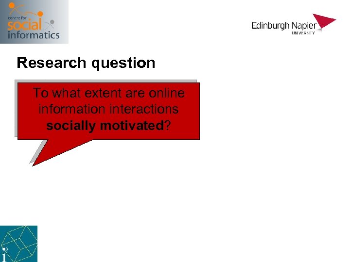 Research question To what extent are online information interactions socially motivated? 