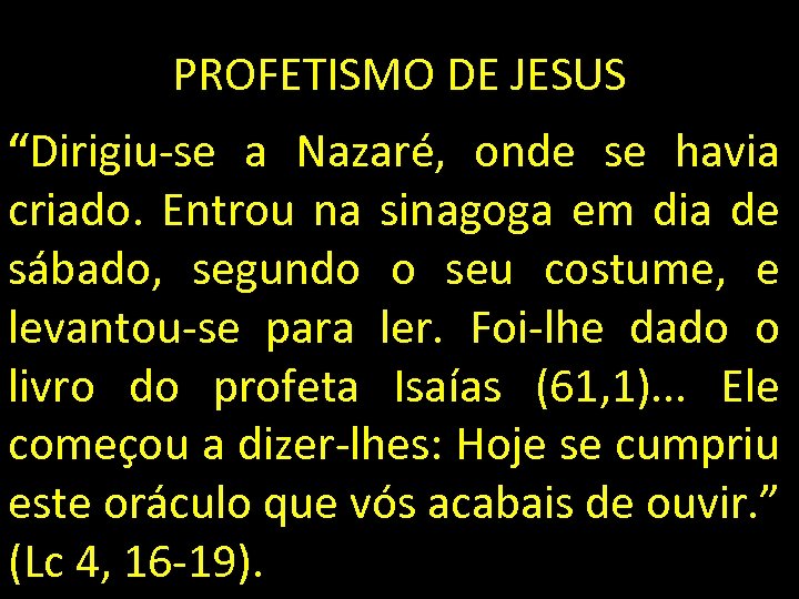 PROFETISMO DE JESUS “Dirigiu-se a Nazaré, onde se havia criado. Entrou na sinagoga em