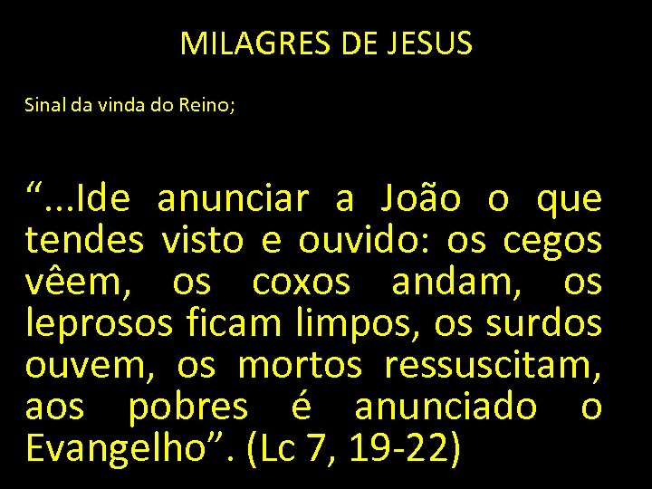 MILAGRES DE JESUS Sinal da vinda do Reino; “. . . Ide anunciar a