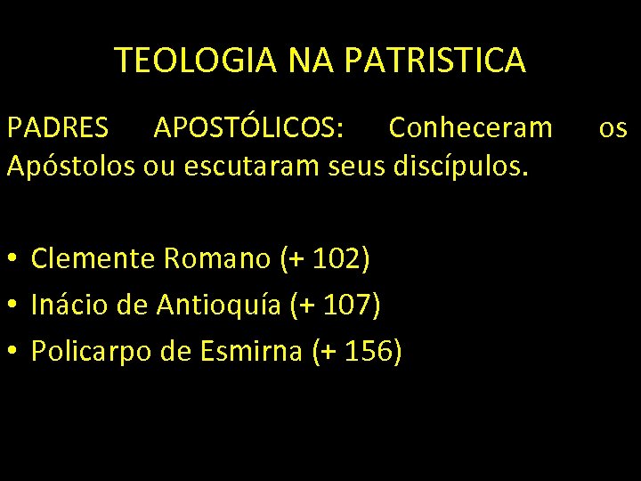 TEOLOGIA NA PATRISTICA PADRES APOSTÓLICOS: Conheceram Apóstolos ou escutaram seus discípulos. • Clemente Romano