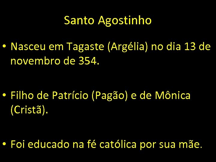 Santo Agostinho • Nasceu em Tagaste (Argélia) no dia 13 de novembro de 354.