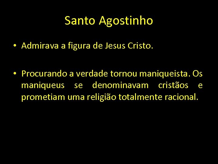 Santo Agostinho • Admirava a figura de Jesus Cristo. • Procurando a verdade tornou