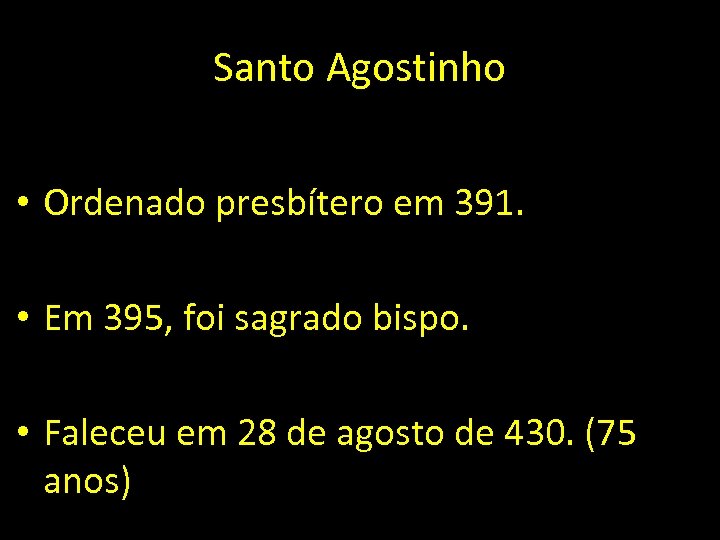 Santo Agostinho • Ordenado presbítero em 391. • Em 395, foi sagrado bispo. •