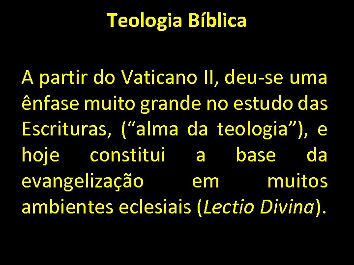Teologia Bíblica A partir do Vaticano II, deu-se uma ênfase muito grande no estudo