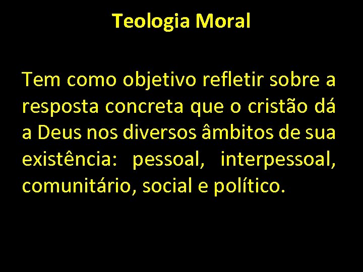 Teologia Moral Tem como objetivo refletir sobre a resposta concreta que o cristão dá