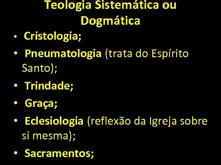 Teologia Sistemática ou Dogmática • Cristologia; • Pneumatologia (trata do Espírito Santo); • Trindade;