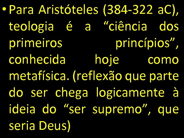  • Para Aristóteles (384 -322 a. C), teologia é a “ciência dos primeiros