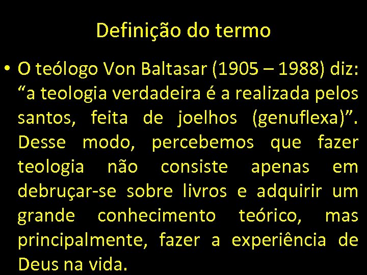 Definição do termo • O teólogo Von Baltasar (1905 – 1988) diz: “a teologia