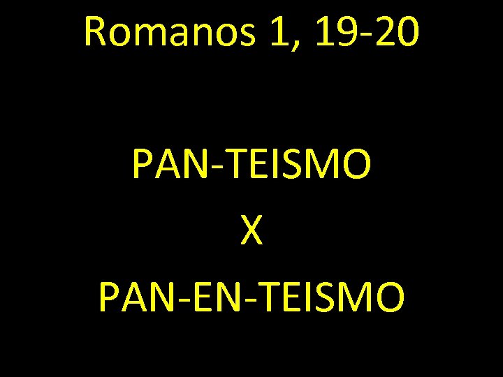 Romanos 1, 19 -20 PAN-TEISMO X PAN-EN-TEISMO 