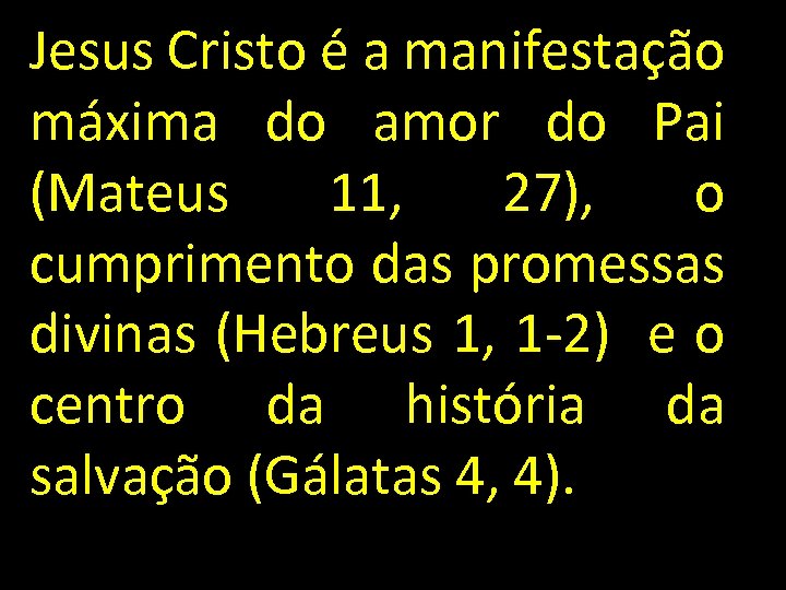 Jesus Cristo é a manifestação máxima do amor do Pai (Mateus 11, 27), o