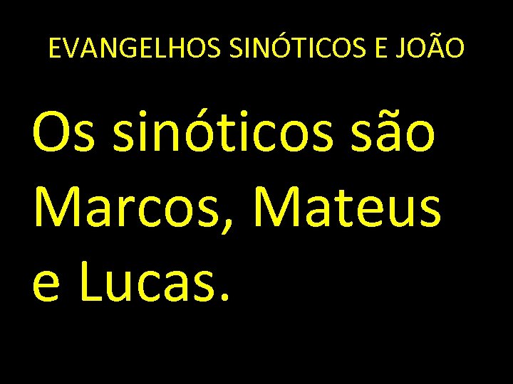 EVANGELHOS SINÓTICOS E JOÃO Os sinóticos são Marcos, Mateus e Lucas. 