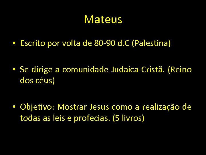 Mateus • Escrito por volta de 80 -90 d. C (Palestina) • Se dirige