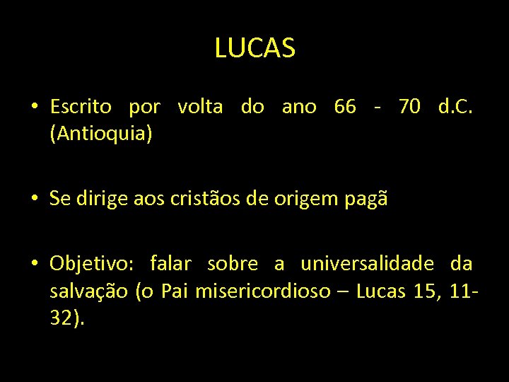 LUCAS • Escrito por volta do ano 66 - 70 d. C. (Antioquia) •